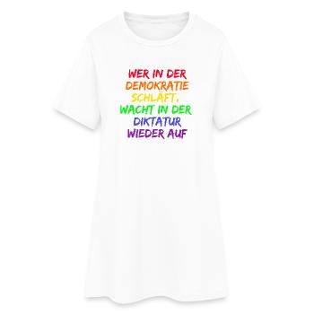 WER IN D. DEMOKRATIE SCHLÄFT WACHT IN DIKTATUR AUF - Frauen T-Shirt-Kleid - Weiß - Vorne