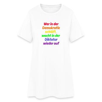 WER IN D. DEMOKRATIE SCHLÄFT WACHT IN DIKTATUR AUF - Frauen T-Shirt-Kleid - Weiß - Vorne