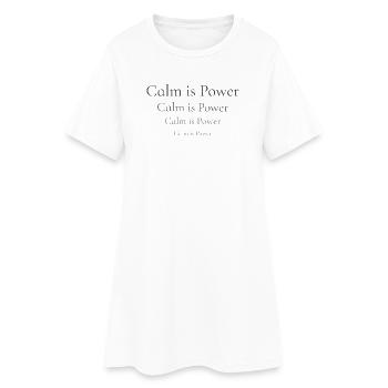 Calm Is Power – Minimalist Mindset Shirt - Women’s T-Shirt Dress - white - Front