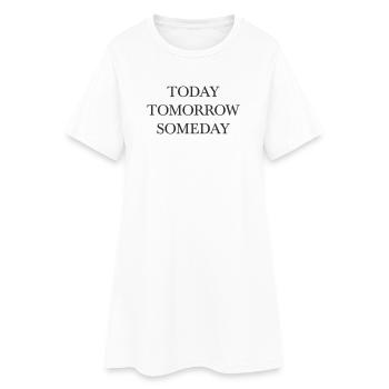 today tomorrow someday Wortdesign - Frauen T-Shirt-Kleid - Weiß - Vorne