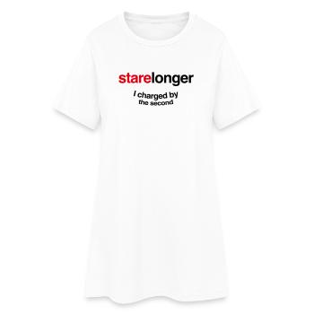 Stare Longer. I charge by the second! - Women’s T-Shirt Dress - white - Front