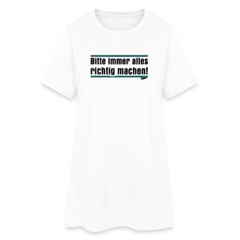Bitte immer alles richtig machen - Frauen T-Shirt-Kleid - Weiß - Vorne