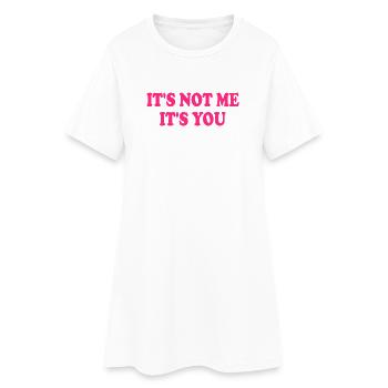 It's Not Me It's You - Frauen T-Shirt-Kleid - Weiß - Vorne
