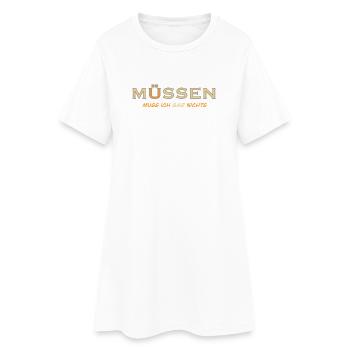 MÜSSEN muss ich gar nichts - Frauen T-Shirt-Kleid - Weiß - Vorne