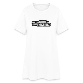 Are You Alive Or Just Existing Thoughtful Saying - Women’s T-Shirt Dress - white - Front