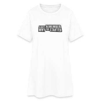 Always Remember Why You Started Motivation Spruch - Frauen T-Shirt-Kleid - Weiß - Vorne