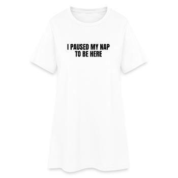 J’ai mis ma sieste en pause pour être ici - Robe T-shirt Femme - blanc - Devant