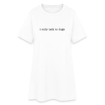 Ich spreche nur mit Hunden - Frauen T-Shirt-Kleid - Weiß - Vorne