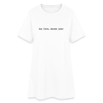 Eat First, Decide Later - Funny Foodie Quote - Women’s T-Shirt Dress - white - Front