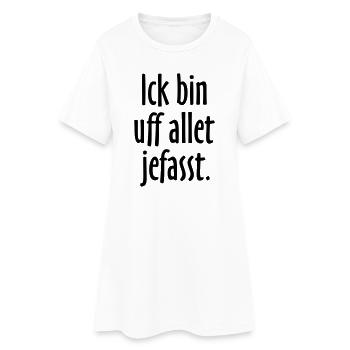 Lustige Berlin Sprüche: Ich bin auf alles gefasst - Frauen T-Shirt-Kleid - Weiß - Vorne