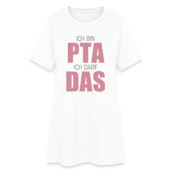 PTA, Ich bin PTA ich darf das - Frauen T-Shirt-Kleid - Weiß - Vorne