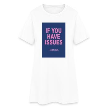 If You Have Issues – Typography Humor Poster - Women’s T-Shirt Dress - white - Front
