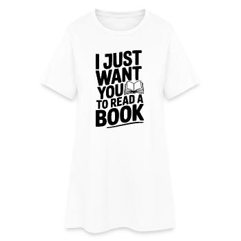 I Just Want You To Read a Book - Women’s T-Shirt Dress - white - Front