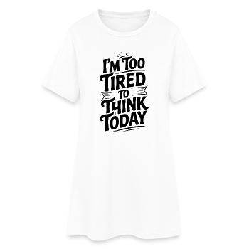Je suis trop fatigué pour réfléchir aujourd’hui - Robe T-shirt Femme - blanc - Devant