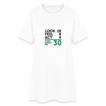 I am 30 years old, but .... - Women’s T-Shirt Dress - white - Front