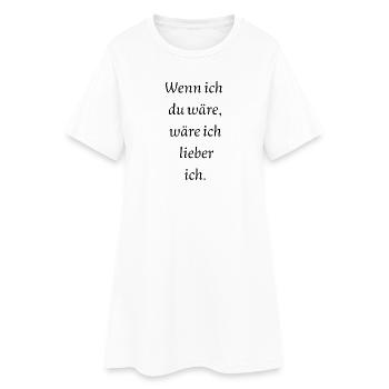 Wenn ich du wäre... - Frauen T-Shirt-Kleid - Weiß - Vorne