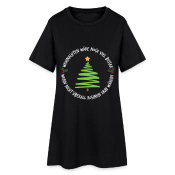 Weihnachten wäre noch viel besser, wenn nicht ... - Frauen T-Shirt-Kleid - Schwarz - Vorne