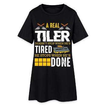 Real tiler only stops when finished - Women’s T-Shirt Dress - black - Front