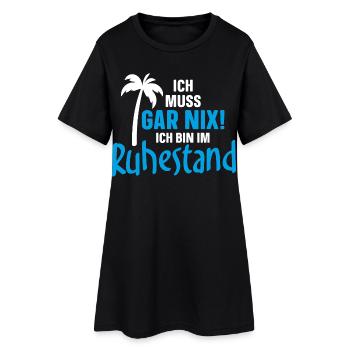 Ich muss gar nix! Ich bin im Ruhestand - Frauen T-Shirt-Kleid - Schwarz - Vorne
