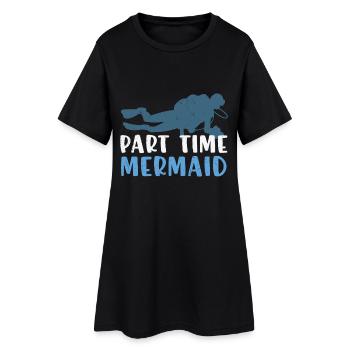 Scuba Diving Quote Part Time Mermaid - Women’s T-Shirt Dress - black - Front