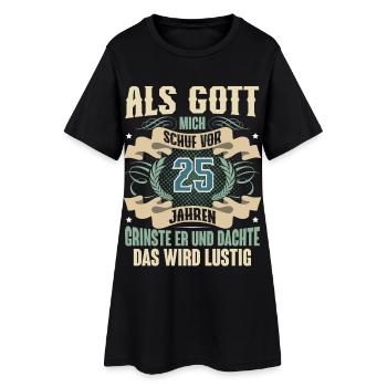 25. Geburtstag Als Gott Mich Schuf Vor - Frauen T-Shirt-Kleid - Schwarz - Vorne