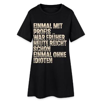 Einmal Mit Profis War Früher Heute - Frauen T-Shirt-Kleid - Schwarz - Vorne