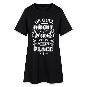 De quel droit décidez vous à ma place - Robe T-shirt Femme - noir - Devant