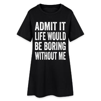 Avouez que la vie serait ennuyeuse sans moi Texto Citation - Robe T-shirt Femme - noir - Devant