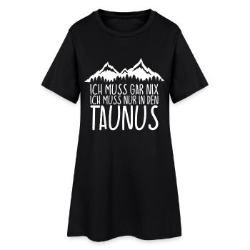 Ich muss gar nix Ich Muss nur in den TAUNUS - Frauen T-Shirt-Kleid - Schwarz - Vorne