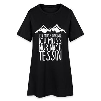 Ich muss gar nix Ich Muss nur nach TESSIN - Frauen T-Shirt-Kleid - Schwarz - Vorne