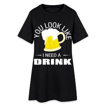 You Look Like I Need a Drink - Women’s T-Shirt Dress - black - Front