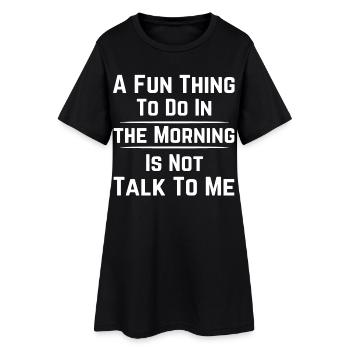 A FUN THING TO DO IN THE MORNING IS NOT TALK TO ME - Women’s T-Shirt Dress - black - Front