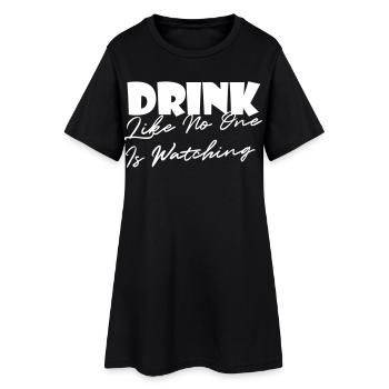 Drink Like No One Is Watching - Women’s T-Shirt Dress - black - Front