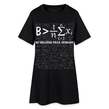Mathematical Inspiration Be Greater Than Average - Women’s T-Shirt Dress - black - Front