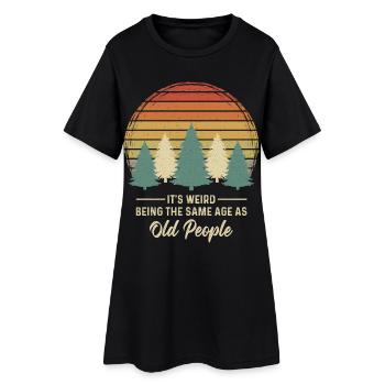 It's weird being the same age as old people - Women’s T-Shirt Dress - black - Front