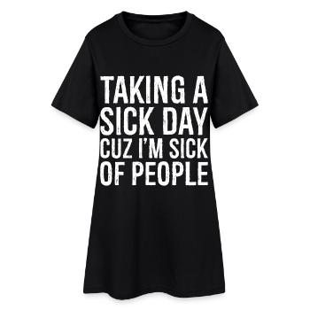 taking a sick day funny shirt - Women’s T-Shirt Dress - black - Front