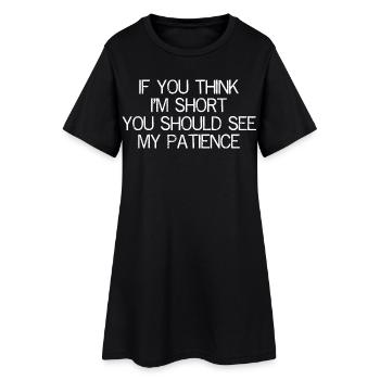 If you think I'm short you should see my patience - Robe T-shirt Femme - noir - Devant