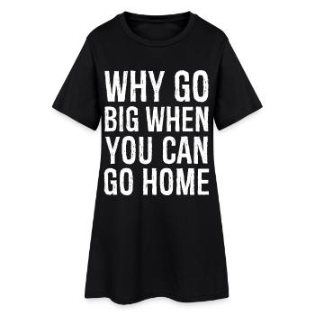 why go big when you can go home funny shirt - Robe T-shirt Femme - noir - Devant
