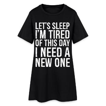 Lass uns schlafen, ich bin müde von diesem Tag, lustiges Hemd - Frauen T-Shirt-Kleid - Schwarz - Vorne