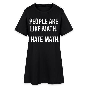 Die Leute sind wie Mathe, ich hasse Mathe, lustiges T-Shirt - Frauen T-Shirt-Kleid - Schwarz - Vorne