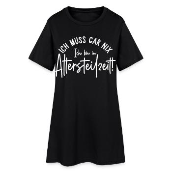 Ich muss gar nix Ich bin in Altersteilzeit - Frauen T-Shirt-Kleid - Schwarz - Vorne
