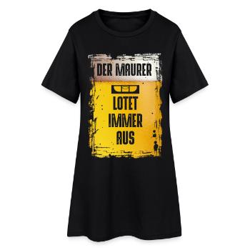 Der Maurer | Lotet Immer Aus! - Frauen T-Shirt-Kleid - Schwarz - Vorne