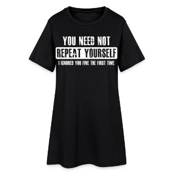 you need not repeat yourself - Women’s T-Shirt Dress - black - Front