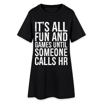 It's all fun and games until someone calls hr - Women’s T-Shirt Dress - black - Front