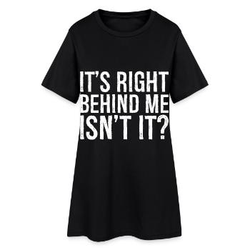 It's right behind me isn't it - Women’s T-Shirt Dress - black - Front