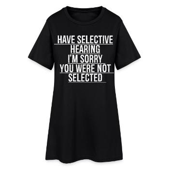 have selective hearing I'm sorry - Women’s T-Shirt Dress - black - Front