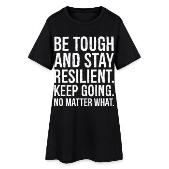 Seien Sie hart und bleiben Sie widerstandsfähig Machen Sie weiter - Frauen T-Shirt-Kleid - Schwarz - Vorne