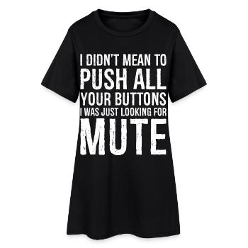 I didn't mean to push all your buttons - Women’s T-Shirt Dress - black - Front