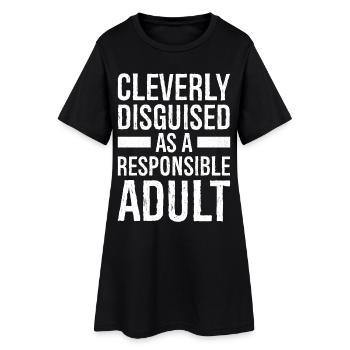 cleverly disguised as a responsible adult - Women’s T-Shirt Dress - black - Front