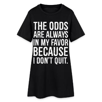 the odds are always in my favor - Women’s T-Shirt Dress - black - Front